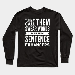 You May Call them Swear Words I Call Them Sentence Enhancers Long Sleeve T-Shirt